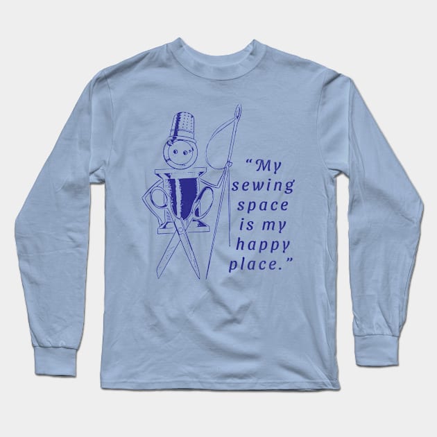 My Sewing Space Is My Happy Place Long Sleeve T-Shirt by vokoban